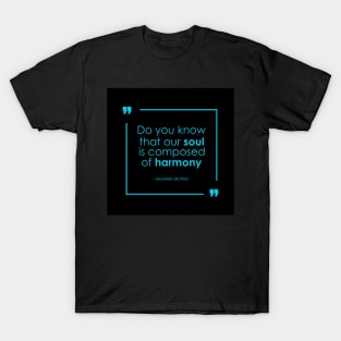 Our Soul is Composed of Harmony, black - Leonardo da Vinci quote T-Shirt